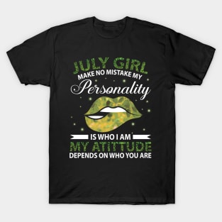 July Girl Make No Mistake My Personality Is Who I Am My Atittude Depends On Who You Are Birthday T-Shirt